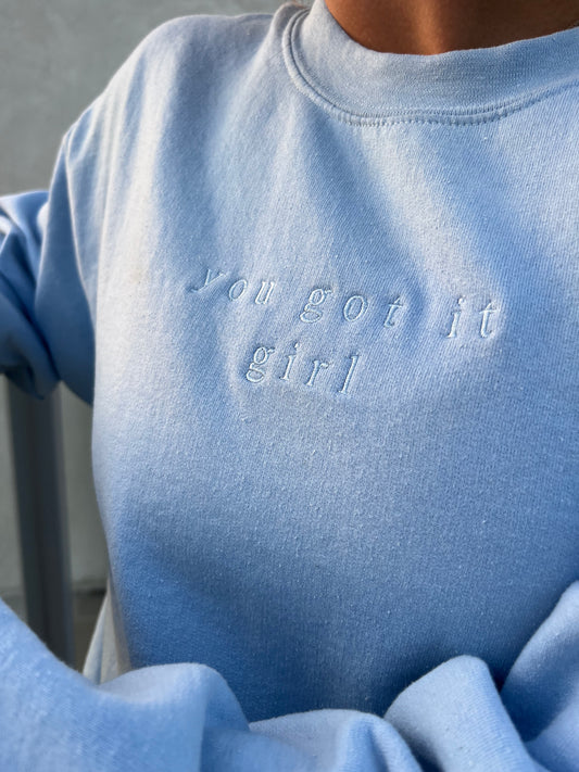 YOU GOT IT GIRL SWEAT SHIRT - BABY BLUE