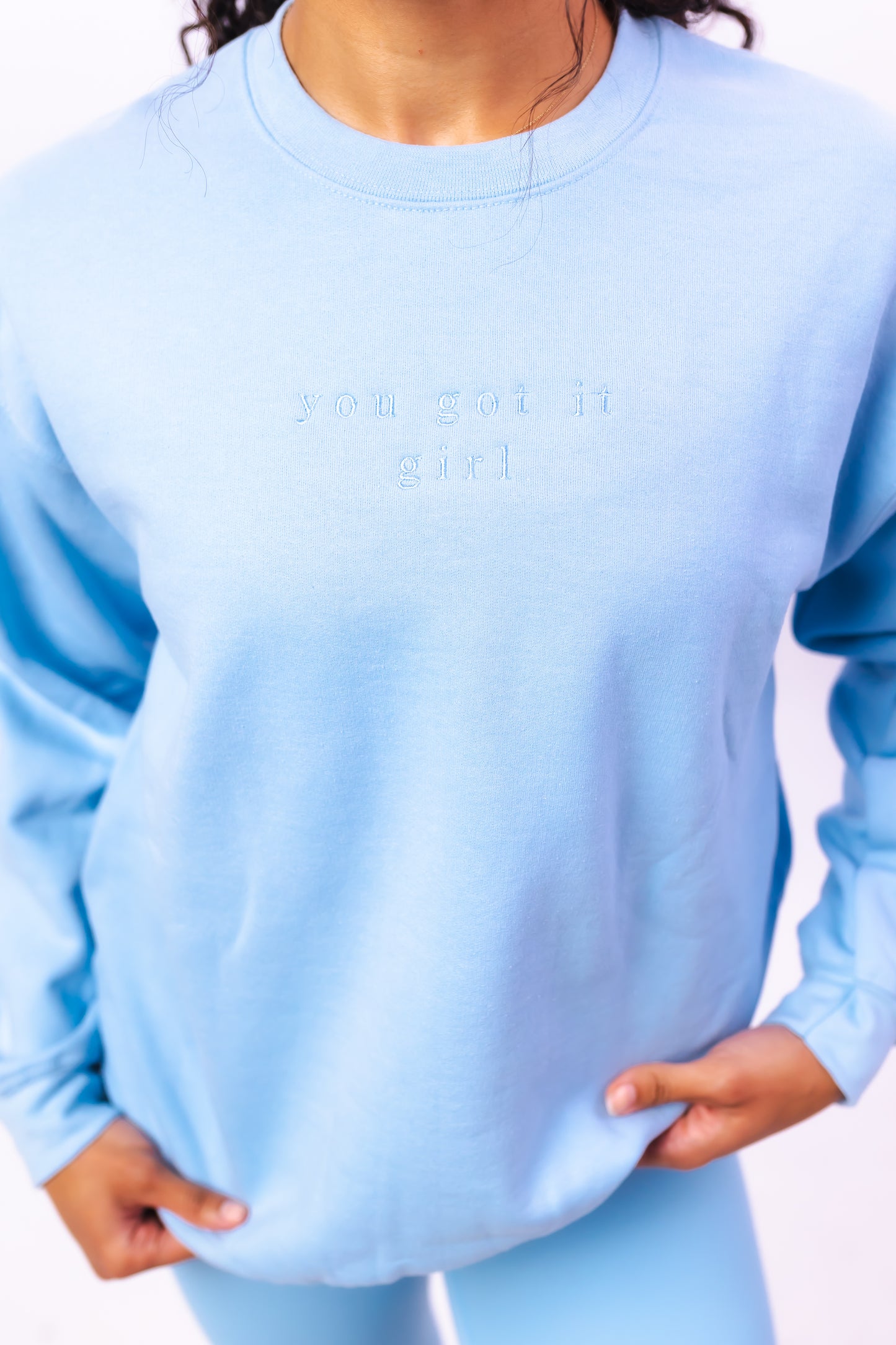 BABY BLUE ORIGINAL - YOU GOT IT GIRL SWEATSHIRT